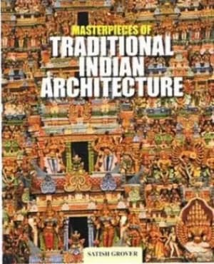Masterpieces of Traditional Indian Architecture by Satish Grover