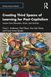 Creating Third Spaces of Learning for Post-Capitalism Lessons from Educators Artists and Activists