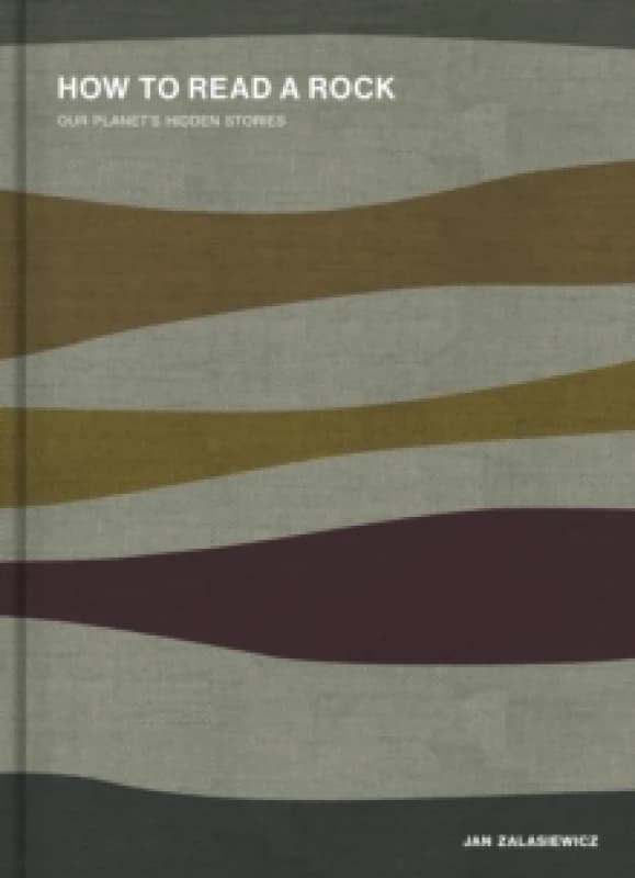 How to Read a Rock. Hardback. By J A Zalasiewicz Books