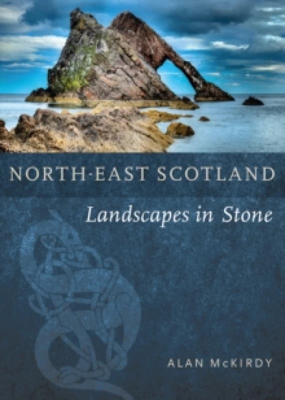North-East Scotland : Landscapes in Stone Paperback / softback