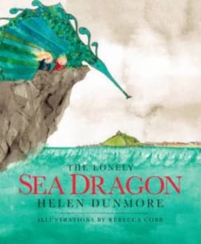 The Lonely Sea Dragon by Helen Dunmore Hardback
