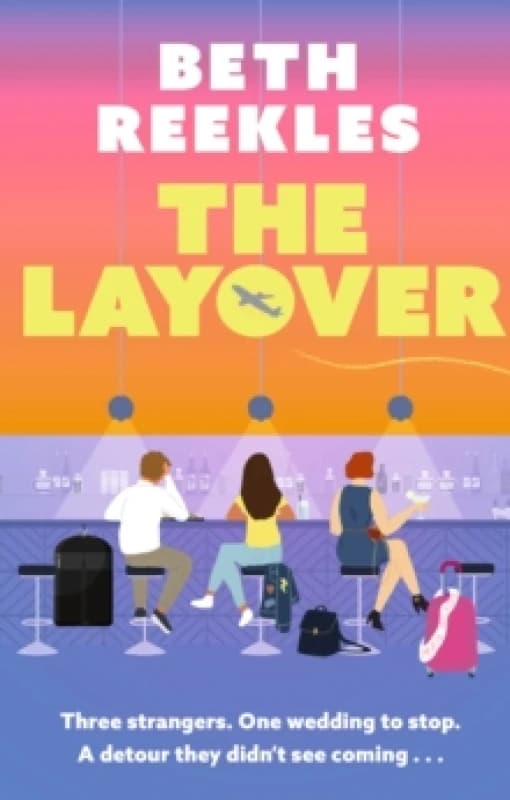 The Layover : A must-read funny, forced-proximity wedding romance for summer 2025 Paperback / softback