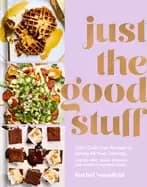 just the good stuff 100 guilt free recipes to satisfy all your cravings a c