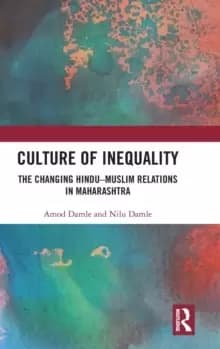 Culture of Inequality : The Changing Hindu-Muslim Relations in Maharashtra