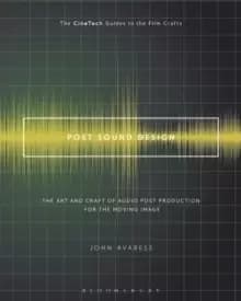 Post Sound Design : The Art and Craft of Audio Post Production for the Moving Image