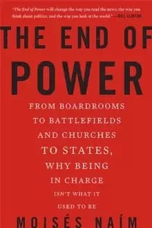 The End of Power : From Boardrooms to Battlefields and Churches to States, Why Being In Charge Isn't What It Used to Be