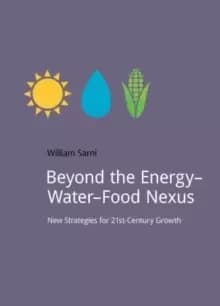Beyond the Energy-Water-Food Nexus : New Strategies for 21st-Century Growth