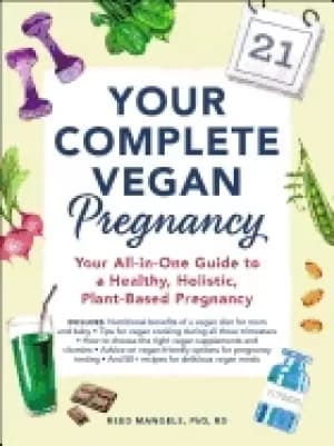your complete vegan pregnancy your all in one guide to a healthy holistic p