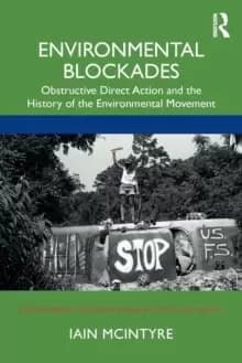 Environmental Blockades : Obstructive Direct Action and the History of the Environmental Movement