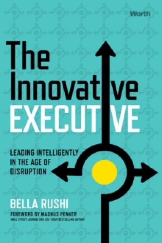 The Innovative Executive : Leading Intelligently in the Age of Disruption Hardback