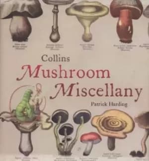 Mushroom miscellany by Patrick Harding