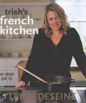 Trishs French Kitchen by Trish Deseine and Deirdre Rooney Hardback