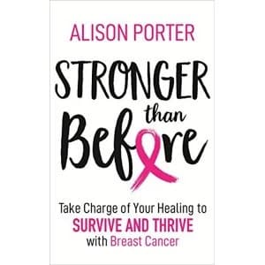 Stronger Than Before Take Charge of Your Healing to Survive and Thrive with Breast Cancer Paperback / softback 2018