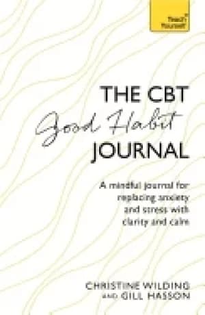 cbt good habit journal a mindful journal for replacing anxiety and stress w