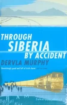 Through Siberia by accident by Dervla Murphy