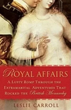 royal affairs a lusty romp through the extramarital adventures that rocked
