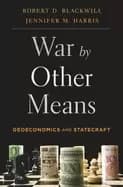 war by other means geoeconomics and statecraft