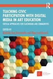 Teaching Civic Participation with Digital Media in Art Education Critical Approaches for Classrooms and Communities