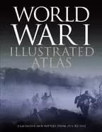 world war i illustrated atlas campaigns battles and weapons from 1914 to 19