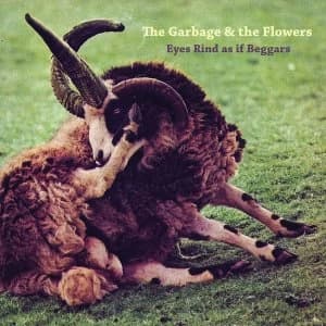 The Garbage & The Flowers ‎- Eyes Rind As If Beggars Vinyl