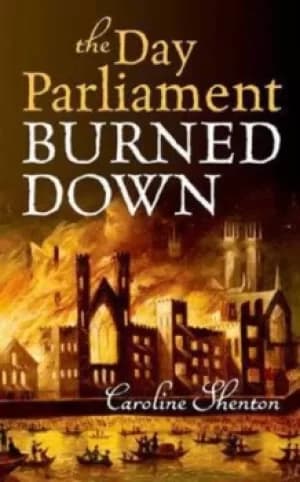 The day parliament burned down by Caroline Shenton