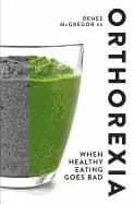 orthorexia when healthy eating goes bad