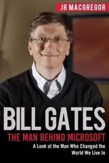 Bill Gates : The Man Behind Microsoft