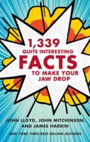 1339 quite interesting facts to make your jaw drop by John Lloyd