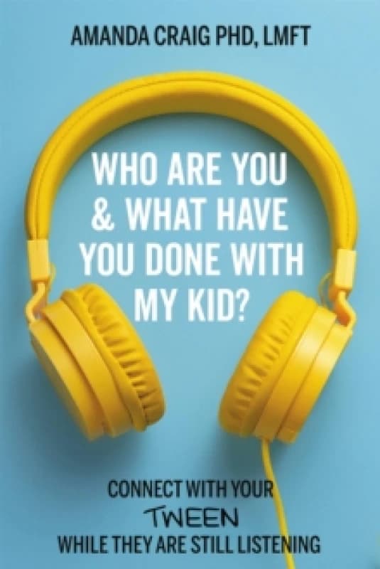 Who Are You & What Have You Done with My Kid? Connect with Your Tween While They Are Still Listening Paperback / softback