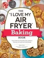 i love my air fryer baking book from inside out chocolate chip cookies to c