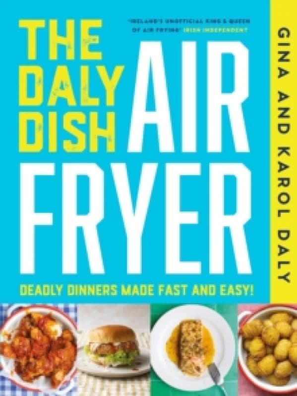The Daly Dish AirFryer : Deadly Dinners Made Fast and Easy Hardback
