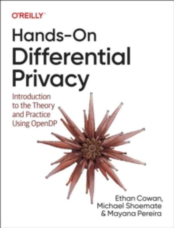Hands-On Differential Privacy : Introduction to the Theory and Practice Using Opendp Paperback / softback