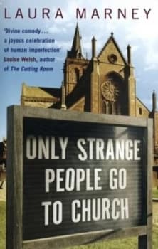 Only Strange People Go to Church by Laura Marney Paperback