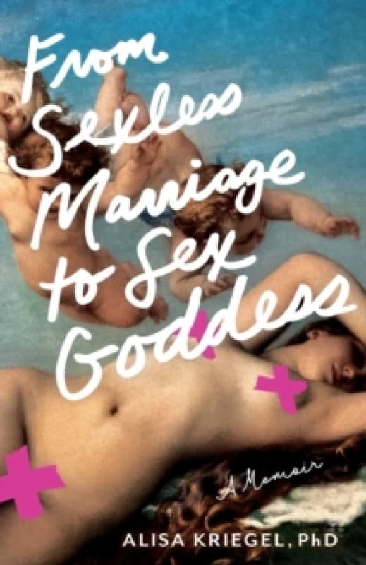 From Sexless Marriage to Sex Goddess : A Memoir Paperback / softback
