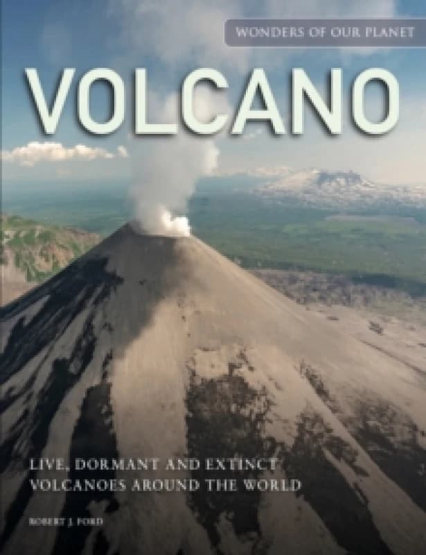 Volcano : Live, Dormant and Extinct Volcanoes around the World Hardback