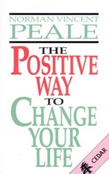 The positive way to change your life by Norman Vincent Peale