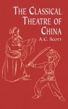 The Classical Theatre of China by A.C. Scott Paperback