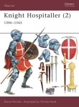 Knight Hospitaller. 2 1306-1565 by David Nicolle Book
