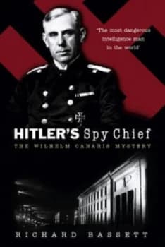 Hitlers Spy Chief by Richard Bassett Hardback