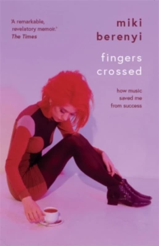 Fingers Crossed: How Music Saved Me from Success : Rough Trade Book of the Year Paperback / softback
