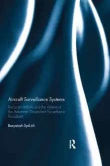 Aircraft Surveillance Systems : Radar Limitations and the Advent of the Automatic Dependent Surveillance Broadcast