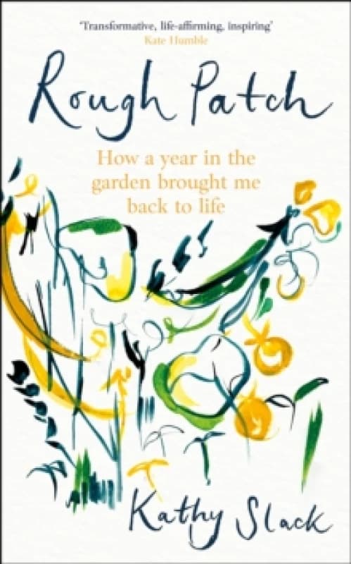 Rough Patch : How a Year in the Garden Brought Me Back to Life Hardback