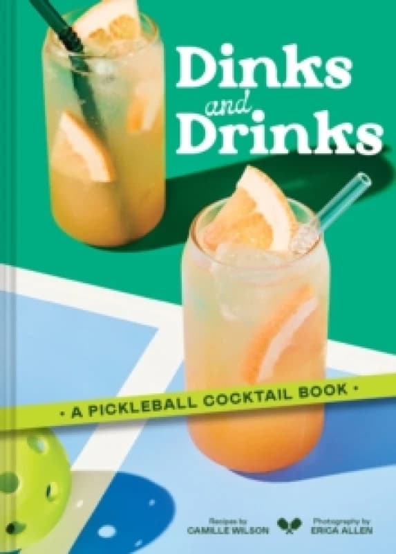 Dinks and Drinks : A Pickleball Cocktail Book Hardback
