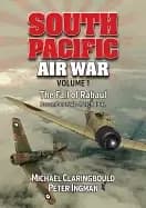 south pacific air war volume 1 the fall of rabaul december 1941 march 1942