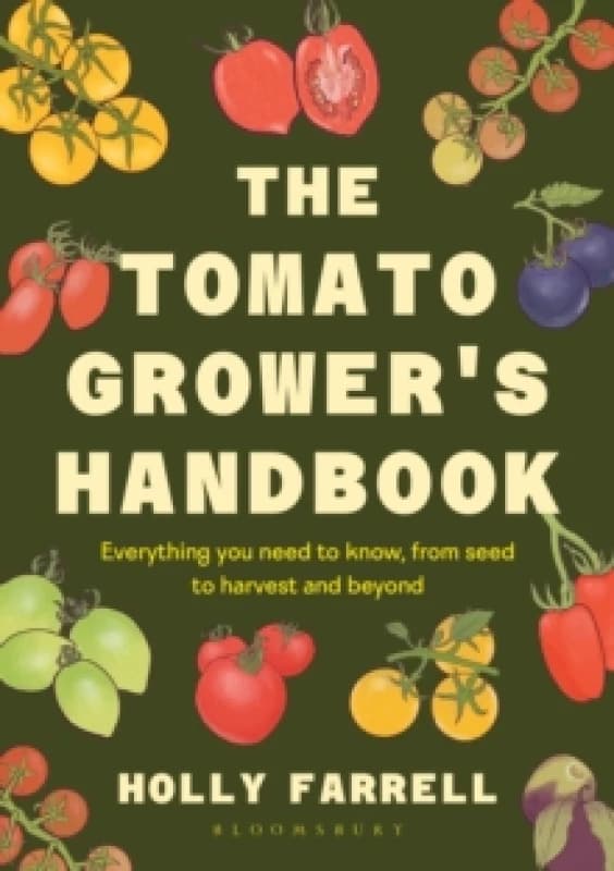 The Tomato Grower's Handbook : Everything you need to know, from seed to harvest and beyond Hardback