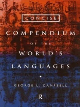 Concise Compendium of the Worlds Languages by George L. Campbell Book