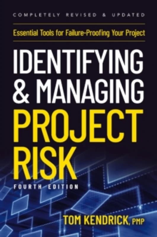 Identifying and Managing Project Risk 4th Edition : Essential Tools for Failure-Proofing Your Project Paperback / softback