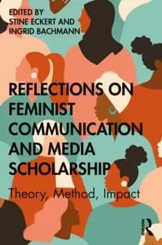 Reflections on Feminist Communication and Media ScholarshipTheory Method Impact