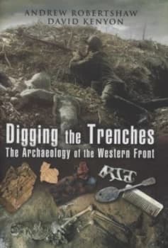 Digging the Trenches by Andrew Robertshaw and David Kenyon Hardback