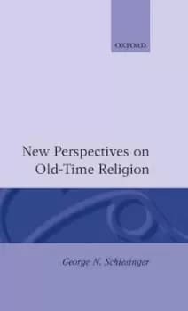 New Perspectives on Old-Time Religion by George N. Schlesinger